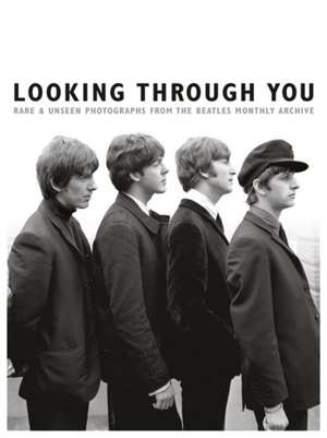 Looking Through You: Rare & Unseen Photographs from the Beatles Book Archive de Tom Adams