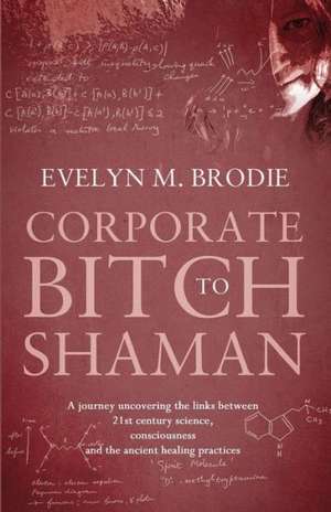 Corporate Bitch to Shaman de Evelyn Brodie