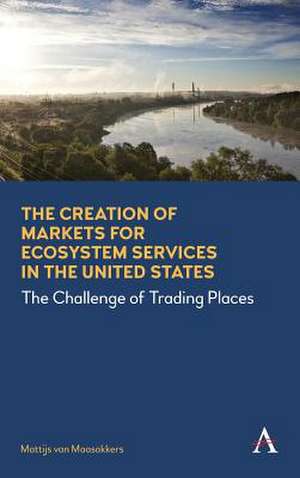 Creation of Markets for Ecosystem Services in the United States de Mattijs Van Maasakkers