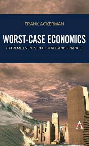 Worst-Case Economics de Frank Ackerman