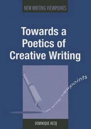 Towards a Poetics of Creative Writing de Dominique Hecq