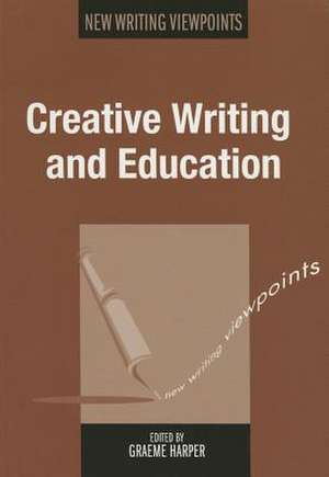 Creative Writing and Education de Graeme Harper