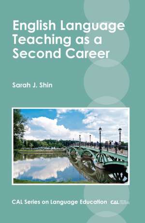 English Language Teaching as a Second Career de Sarah J. Shin