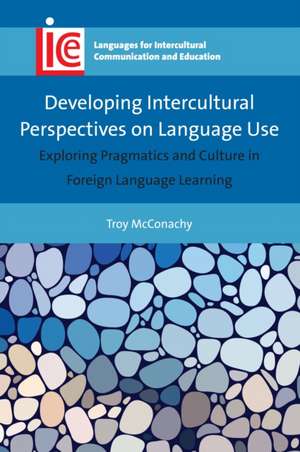 Developing Intercultural Perspectives on Language Use de Troy Mcconachy