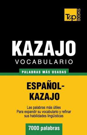 Vocabulario Espanol-Kazajo - 7000 Palabras Mas Usadas: The Definitive Sourcebook de Andrey Taranov