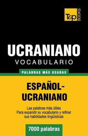 Vocabulario Espanol-Ucraniano - 7000 Palabras Mas Usadas: The Definitive Sourcebook de Andrey Taranov