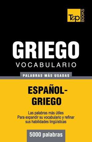 Vocabulario Espanol-Griego - 5000 Palabras Mas Usadas: The Definitive Sourcebook de Andrey Taranov