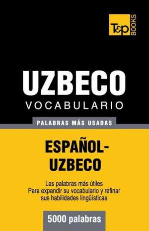 Vocabulario Espanol-Uzbeco - 5000 Palabras Mas Usadas: The Definitive Sourcebook de Andrey Taranov