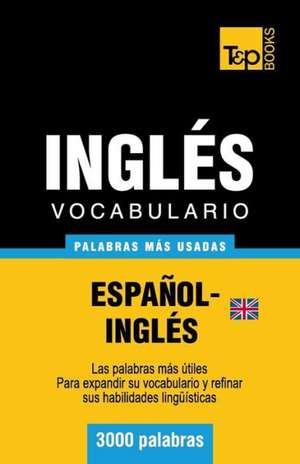 Vocabulario Espanol-Ingles Britanico - 3000 Palabras Mas Usadas: The Definitive Sourcebook de Andrey Taranov