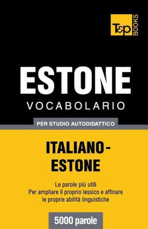 Vocabolario Italiano-Estone Per Studio Autodidattico - 5000 Parole: The Definitive Sourcebook de Andrey Taranov