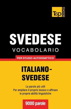 Vocabolario Italiano-Svedese Per Studio Autodidattico - 9000 Parole: The Definitive Sourcebook de Andrey Taranov