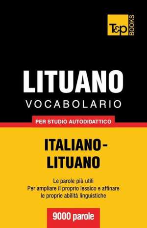 Vocabolario Italiano-Lituano Per Studio Autodidattico - 9000 Parole: The Definitive Sourcebook de Andrey Taranov