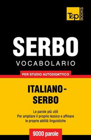 Vocabolario Italiano-Serbo Per Studio Autodidattico - 9000 Parole: The Definitive Sourcebook de Andrey Taranov