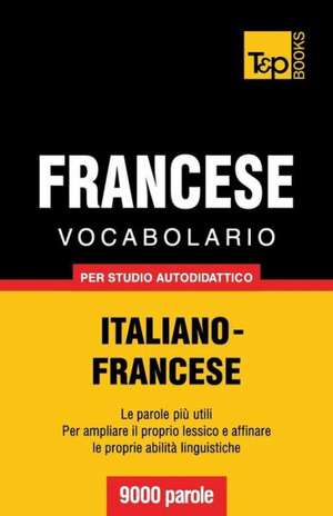 Vocabolario Italiano-Francese Per Studio Autodidattico - 9000 Parole: The Definitive Sourcebook de Andrey Taranov