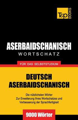 Aserbaidschanischer Wortschatz Fur Das Selbststudium - 9000 Worter: The Definitive Sourcebook de Andrey Taranov