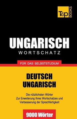 Ungarischer Wortschatz Fur Das Selbststudium - 9000 Worter: The Definitive Sourcebook de Andrey Taranov