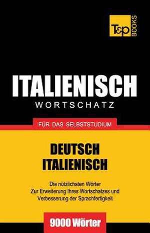 Italienischer Wortschatz Fur Das Selbststudium - 9000 Worter: The Definitive Sourcebook de Andrey Taranov