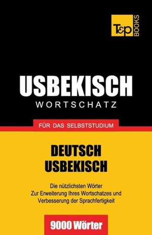 Usbekischer Wortschatz Fur Das Selbststudium - 9000 Worter: The Definitive Sourcebook de Andrey Taranov