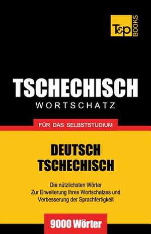 Tschechischer Wortschatz Fur Das Selbststudium - 9000 Worter: The Definitive Sourcebook de Andrey Taranov