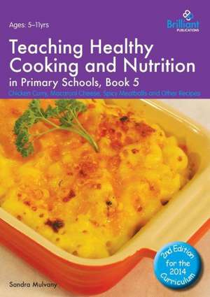 Teaching Healthy Cooking and Nutrition in Primary Schools, Book 5 de Sandra Mulvany