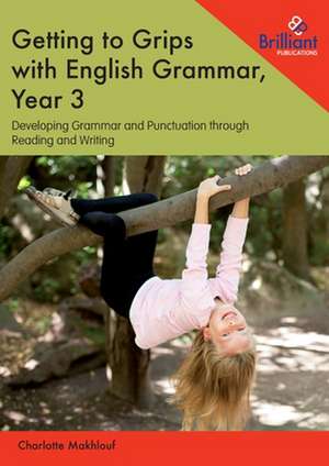 Getting to Grips with English Grammar, Year 3 de Charlotte Makhlouf