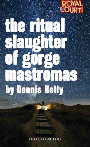 The Ritual Slaughter of Gorge Mastromas de Dennis Kelly