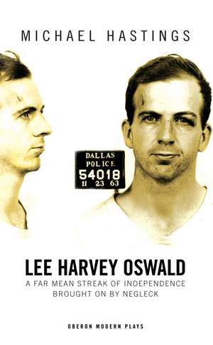 Lee Harvey Oswald: A Far Mean Streak of Independence Brought On By Negleck de Michael Hastings