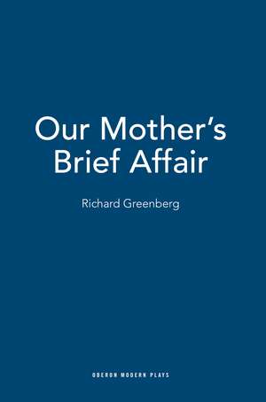 Our Mother's Brief Affair de Richard Greenberg