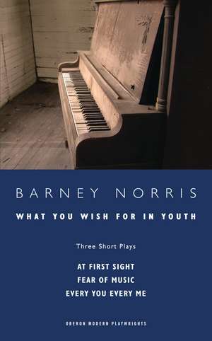 What you Wish for in Youth: Three Short Plays de Barney Norris