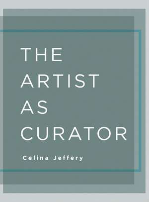 The Artist as Curator de Celina Jeffery