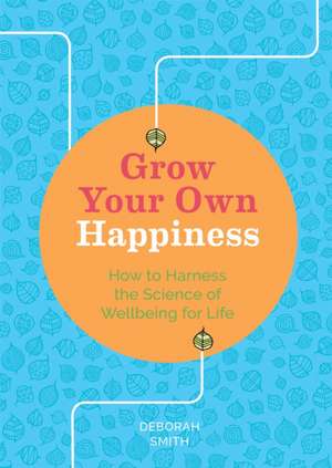 Grow Your Own Happiness de Deborah Smith