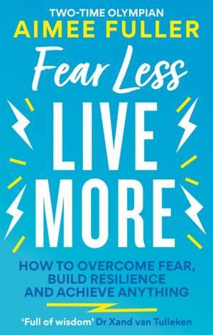 Fear Less Live More de Aimee Fuller