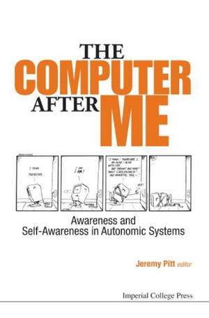 Computer After Me, The: Awareness and Self-Awareness in Autonomic Systems de Jeremy Pitt