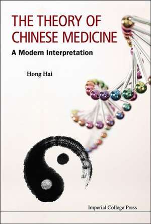 Theory of Chinese Medicine, The: A Modern Interpretation de Hai Hong