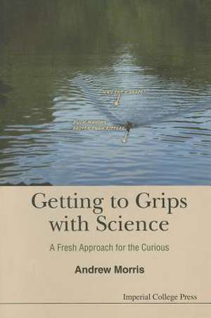 Getting to Grips with Science de Andrew Morris