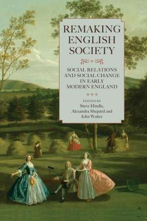 Remaking English Society – Social Relations and Social Change in Early Modern England de Steve Hindle