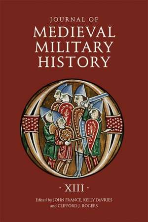 Journal of Medieval Military History – Volume XIII de John France