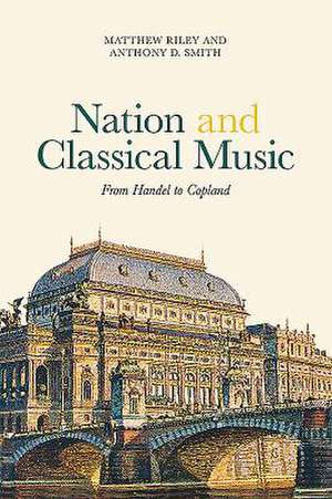 Nation and Classical Music – From Handel to Copland de Matthew Riley