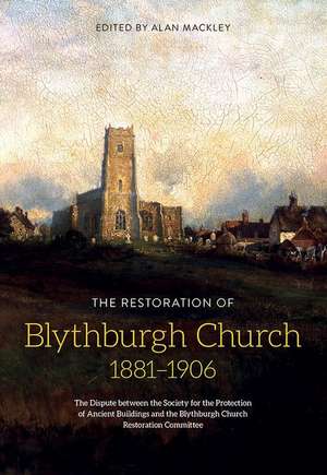 The Restoration of Blythburgh Church, 1881–1906 – The Dispute between the S.P.A.B and the Blythburgh Church Restoration Committee de Alan Mackley