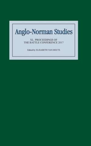 Anglo–Norman Studies XL – Proceedings of the Battle Conference 2017 de Elisabeth M C Van Houts