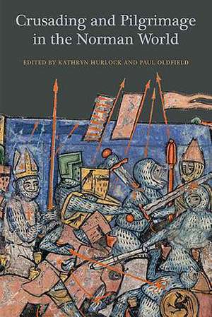 Crusading and Pilgrimage in the Norman World de Kathryn Hurlock