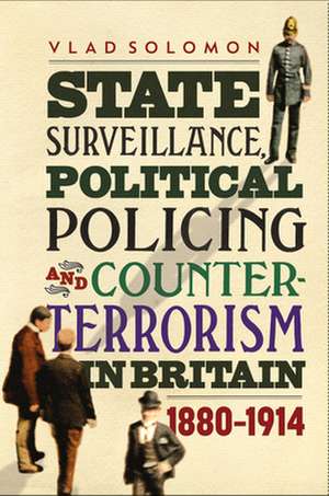 State Surveillance, Political Policing and Count – 1880–1914 de Vlad Solomon