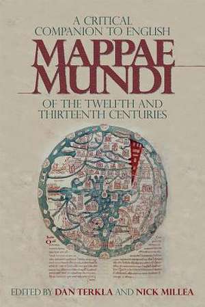 A Critical Companion to English Mappae Mundi of the Twelfth and Thirteenth Centuries de Dan Terkla