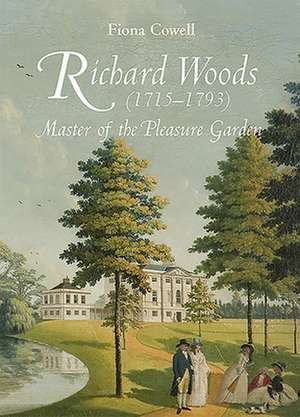 Richard Woods (1715–1793) – Master of the Pleasure Garden de Fiona Cowell