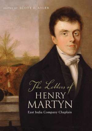 The Letters of Henry Martyn, East India Company Chaplain de Scott Ayler