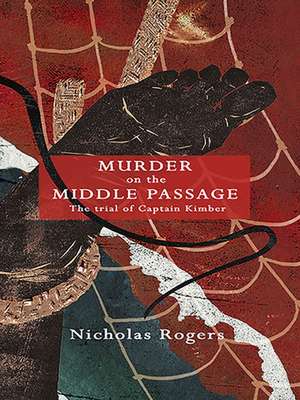 Murder on the Middle Passage – The Trial of Captain Kimber de Nicholas Rogers