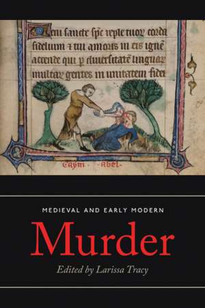 Medieval and Early Modern Murder – Legal, Literary and Historical Contexts de Larissa Tracy