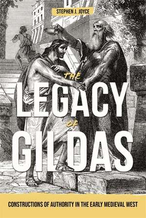 The Legacy of Gildas – Constructions of Authority in the Early Medieval West de Stephen J. Joyce