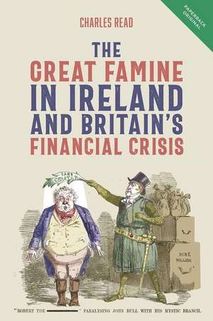 The Great Famine in Ireland and Britain′s Financial Crisis de Charles Read