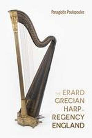 The Erard Grecian Harp in Regency England de Panagiotis Poulopoulos